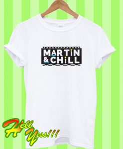 Martin And Chill T Shirt