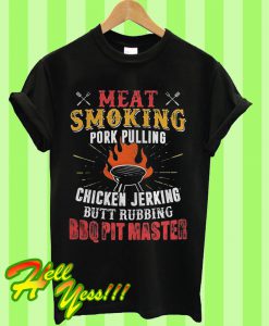 Meat Smoking Pork Pulling Chicken Jerking Butt Rubbing BBQ Pit Master T Shirt