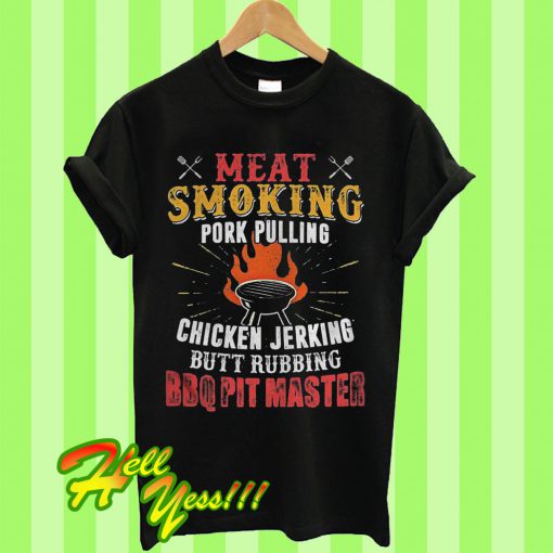 Meat Smoking Pork Pulling Chicken Jerking Butt Rubbing BBQ Pit Master T Shirt