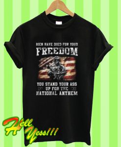 Men Have Died For Your Freedom T Shirt