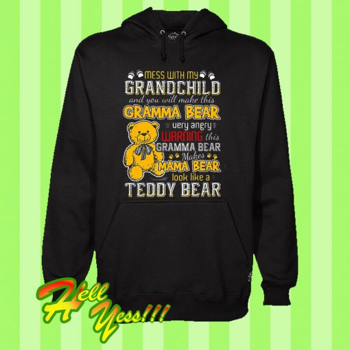 Mess With My Grandchild And You Will Make This Gramma Bear Very Angry Hoodie