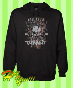 Militia is only a bad word if you’re a tyrant Hoodie