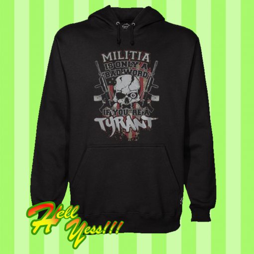 Militia is only a bad word if you’re a tyrant Hoodie