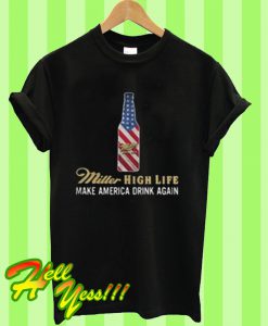 Miller High Life Make America Drink Again T Shirt