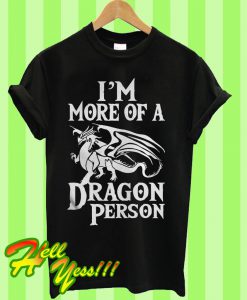 More Of A Dragon Person Role Play RPG Board Game T Shirt