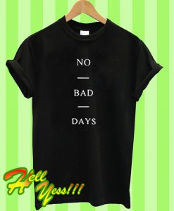 No Bad Days T Shirt