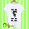 Not my cows not my bullshit T Shirt