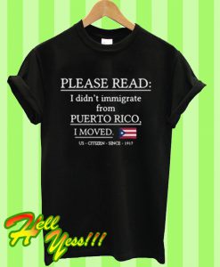 Please Read I Didn't Immigrate T Shirt