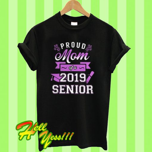 Proud Mom Of A 2019 Senior T Shirt