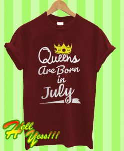 Queens Are Born In July T Shirt