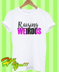 Raising weirdos T Shirt