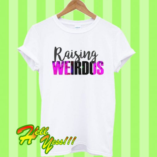 Raising weirdos T Shirt