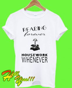 Reading forever housework whenever T Shirt