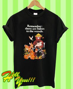 Remember there are babes in the woods T Shirt
