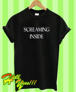 Screaming Inside T Shirt