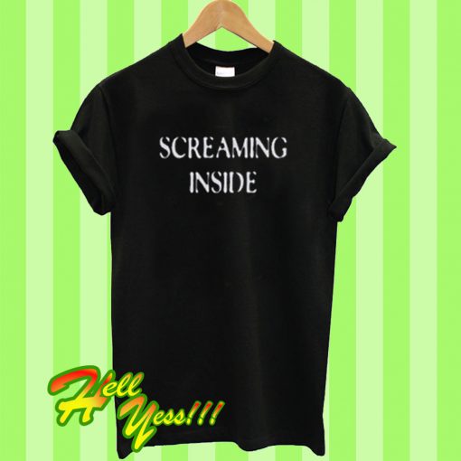 Screaming Inside T Shirt