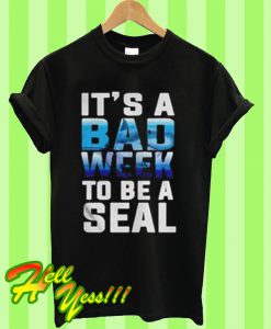 Shark It's a bad week to be a seal T Shirt