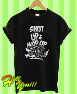 Shut Up And Mud Up T Shirt