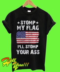 Stomp my fLag I'll stomp your ass T Shirt