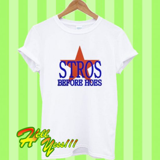 Stros Before Hoes T Shirt