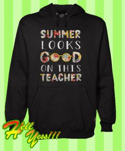 Summer Looks Good On This Teacher Hoodie
