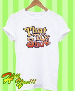 That '70s Show T Shirt