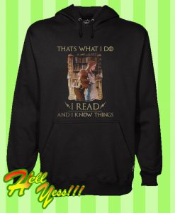 Thats What I Do i Read And I Know Things Hoodie