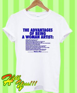 The Advantages Of Being A Woman Artist T Shirt