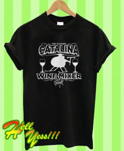 The Fucking Catalina Wine Mixer T Shirt