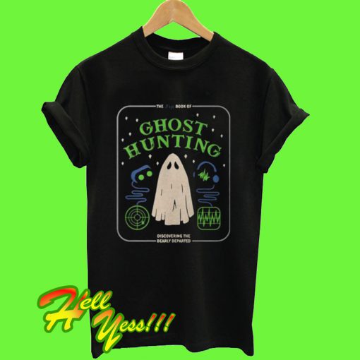 The big book of ghost hunting discovering the dearly departed T Shirt