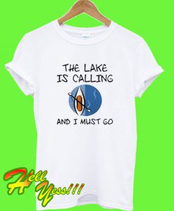 The lake Is calling and I must go T Shirt