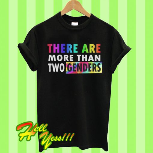There are more than two genders T Shirt