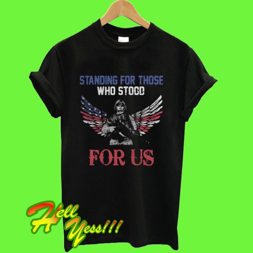 Veteran standing for those who stood for Us T Shirt