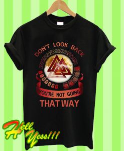 Viking Don’t look back you’re not going that way T Shirt