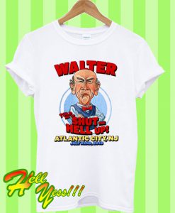 Walter Told Me To Shut Up T Shirt