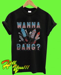 Wanna Bang T Shirt