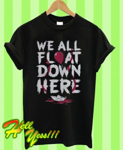 We all float down here T Shirt