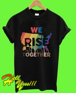We rise together LGBT T Shirt