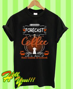 Weekend Forecast Coffee T Shirt
