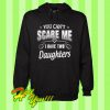 You can’t scare me i have two daughters Hoodie