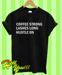 coffee strong lashes long hustle on T Shirt