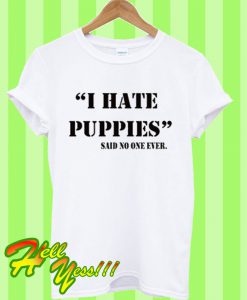 i hate puppies T Shirt