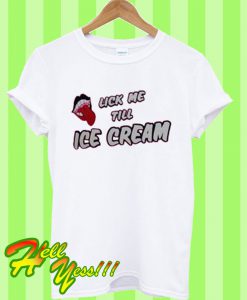 lick me till ice cream T Shirt