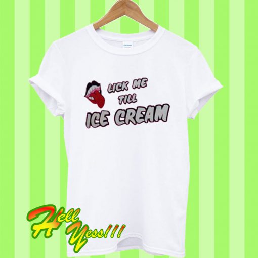 lick me till ice cream T Shirt