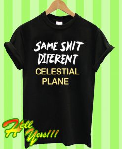 same shit different celestial plane Unisex T Shirt