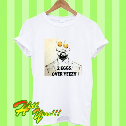 2 Eggs Over Yeezy T Shirt