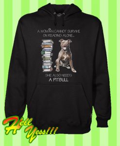 A woman cannot survive on reading alone she also needs pitbull Hoodie