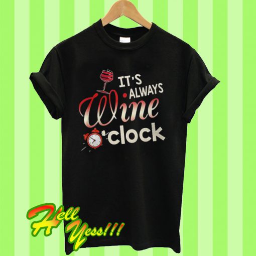 Always Wine O’clock T Shirt