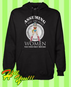 Assuming I was like most women was your first mistake Hoodie