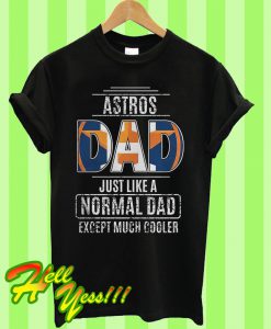 Astros Dad just like a normal dad except much cooler T Shirt